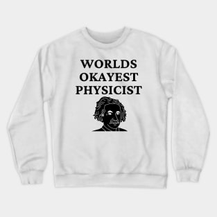 World okayest physicist Crewneck Sweatshirt